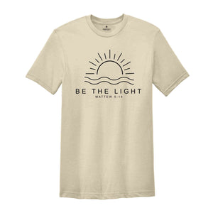 Be The Light Shirt, Believe Shirt, Self-Love Shirt, Religious Shirt, Mountain Shirt, Proverbs Shirt, Faith Sweatshirt