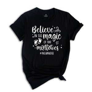 Believe In The Magic of Tiny Mistletoes Shirt, Nicu Nurse Shirt Nurse Christmas Shirt, Nurse life Shirt, Nursing Shirt, Nicu Xmas Shirt