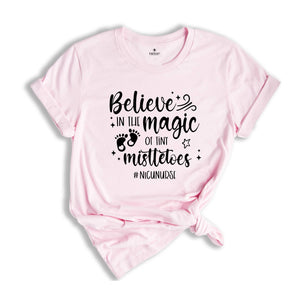 Believe In The Magic of Tiny Mistletoes Shirt, Nicu Nurse Shirt Nurse Christmas Shirt, Nurse life Shirt, Nursing Shirt, Nicu Xmas Shirt