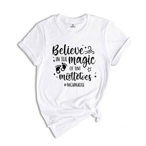 Believe In The Magic of Tiny Mistletoes Shirt, Nicu Nurse Shirt Nurse Christmas Shirt, Nurse life Shirt, Nursing Shirt, Nicu Xmas Shirt