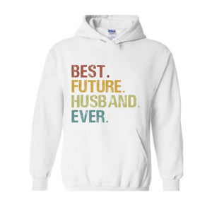 Best Future Husband Ever Hoodie, Fiance Hoodie, Fiance Gift, Engagement Gift, Gifts for Fiance, Dating Anniversary, Birthday Hoodie