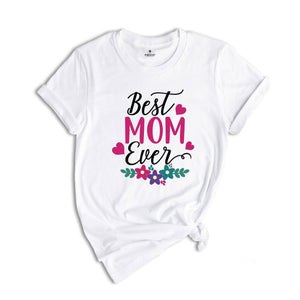 Best Mom Ever Shirt, Mother's Day Shirt, Mom Shirt, Mother's Day Gift, Mommy Shirt, Happy Mother's Day Shirt, Mom Life Shirt, New Mom Shirt