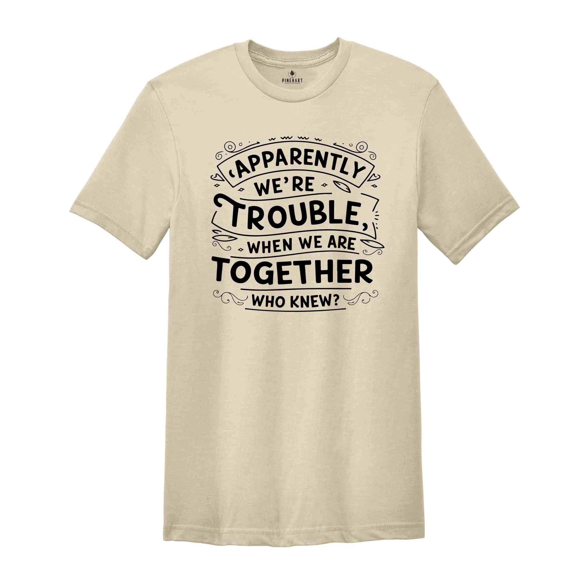 Bestie Tshirts, Besties Shirts, Best Friends T Shirt Bestie Matching Tee Best Friend Ever Shirt, When We Are Together Shirt, Best FF Gift