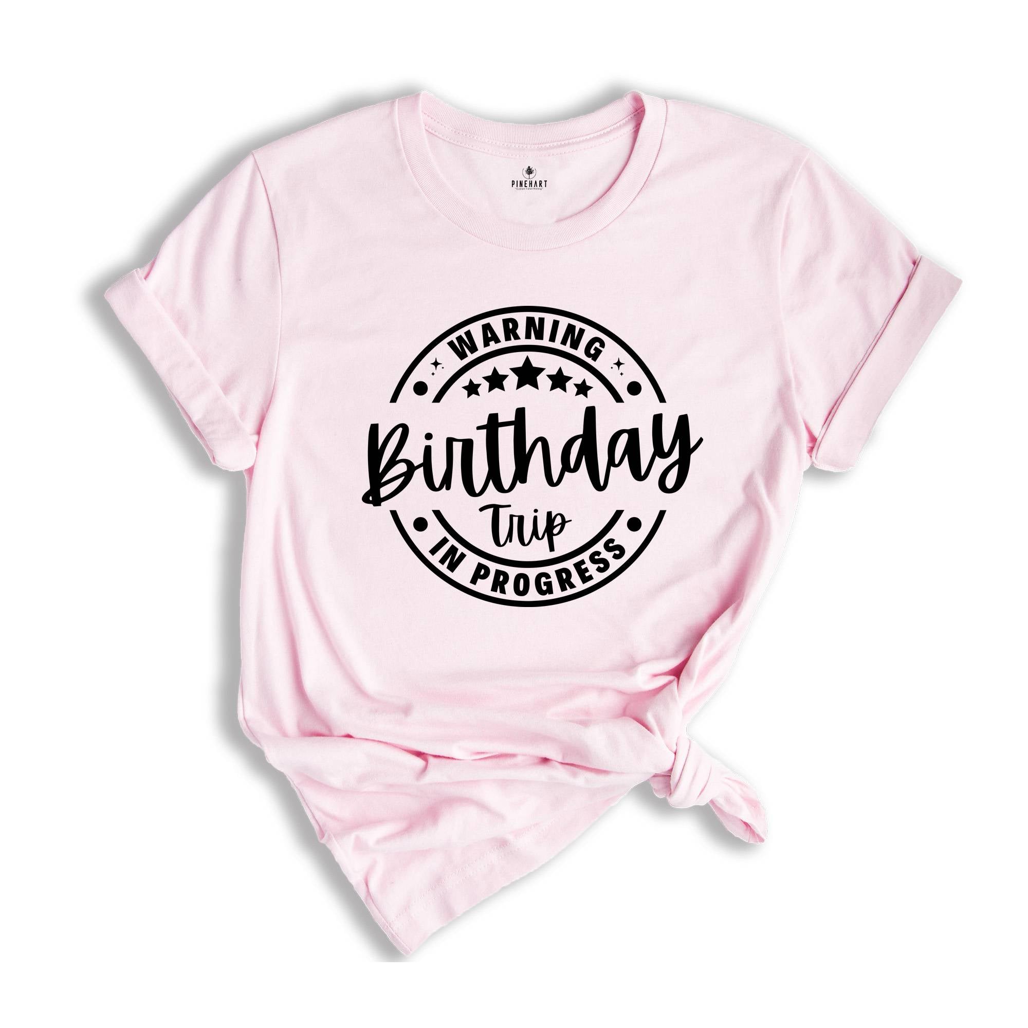 Birthday Trip Shirt, Warning Birthday Trip In Progress Shirt, 2025 Birthday Trip Shirt, Girls Birthday Tee