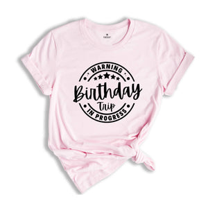 Birthday Trip Shirt, Warning Birthday Trip In Progress Shirt, 2025 Birthday Trip Shirt, Girls Birthday Tee