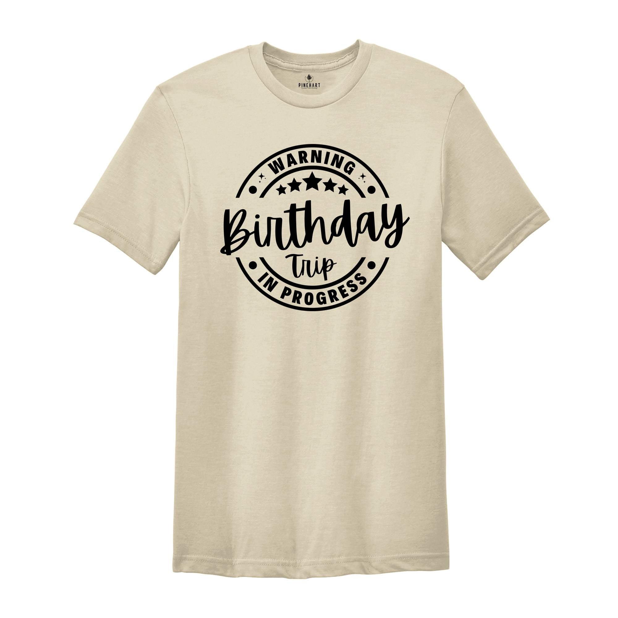 Birthday Trip Shirt, Warning Birthday Trip In Progress Shirt, 2025 Birthday Trip Shirt, Girls Birthday Tee