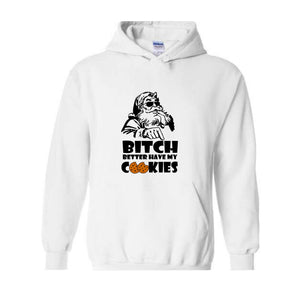 Bitch Better Have My Cookies Hoodie, Funny Christmas Sweater, Bad Santa Hoodie, Happy New Year Hoodie