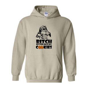 Bitch Better Have My Cookies Hoodie, Funny Christmas Sweater, Bad Santa Hoodie, Happy New Year Hoodie
