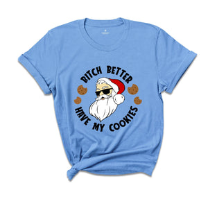 Bitch Better Have My Cookies Shirt, Funny Santa Christmas T-Shirt, Santa Cookie Tee, Christmas Reunion, Family Matching Gift