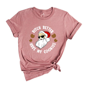 Bitch Better Have My Cookies Shirt, Funny Santa Christmas T-Shirt, Santa Cookie Tee, Christmas Reunion, Family Matching Gift