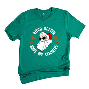 Bitch Better Have My Cookies Shirt, Funny Santa Christmas T-Shirt, Santa Cookie Tee, Christmas Reunion, Family Matching Gift