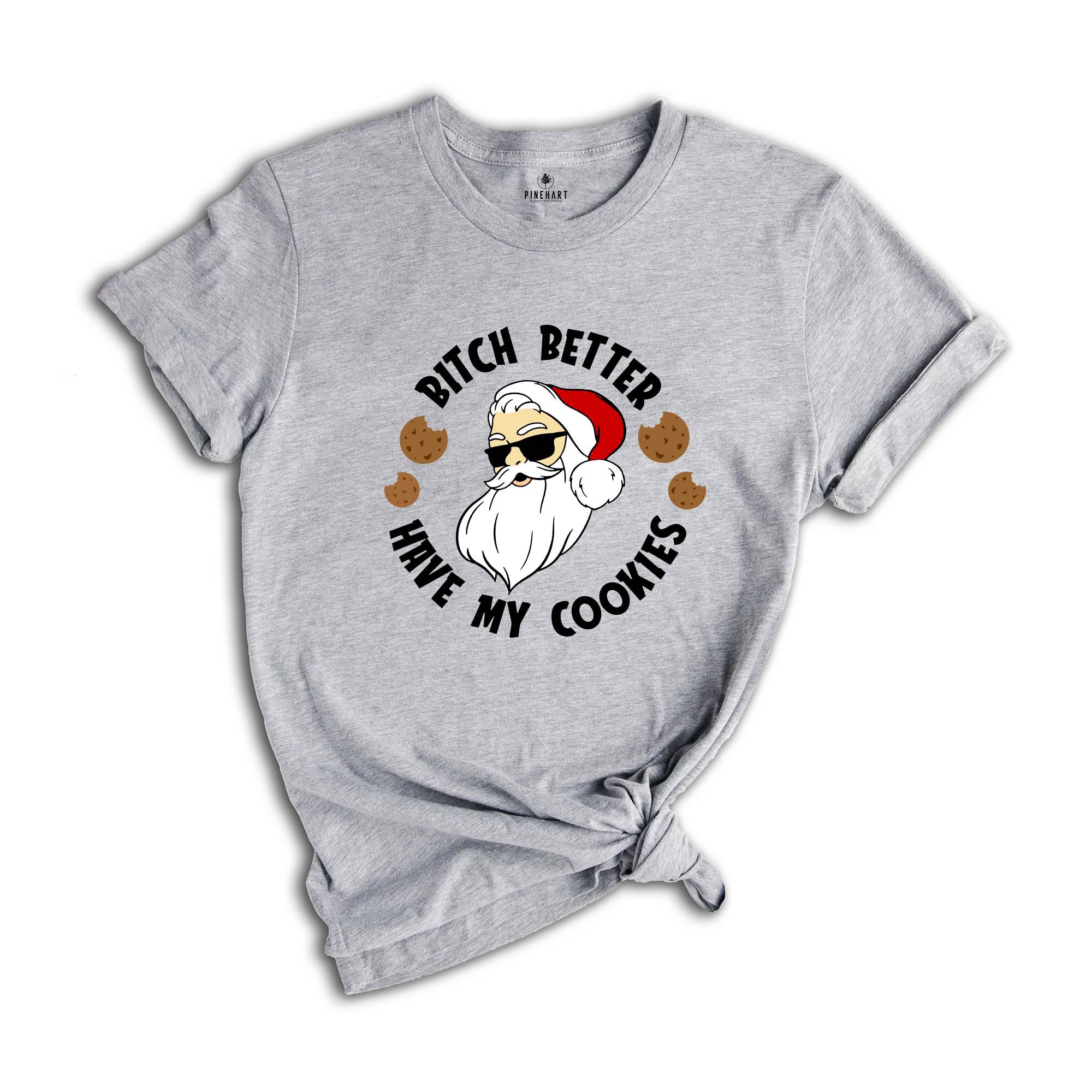 Bitch Better Have My Cookies Shirt, Funny Santa Christmas T-Shirt, Santa Cookie Tee, Christmas Reunion, Family Matching Gift