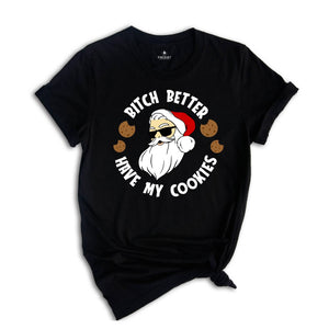 Bitch Better Have My Cookies Shirt, Funny Santa Christmas T-Shirt, Santa Cookie Tee, Christmas Reunion, Family Matching Gift
