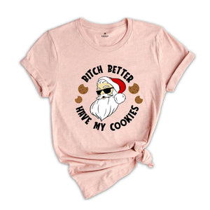 Bitch Better Have My Cookies Shirt, Funny Santa Christmas T-Shirt, Santa Cookie Tee, Christmas Reunion, Family Matching Gift