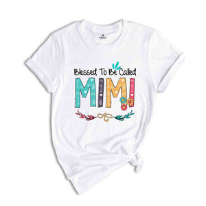 Blessed To Be Called Mimi Shirt, Mimi T-Shirt, Christian Mimi Shirt, Mothers Day Gift, Mimi Lover T-Shirt
