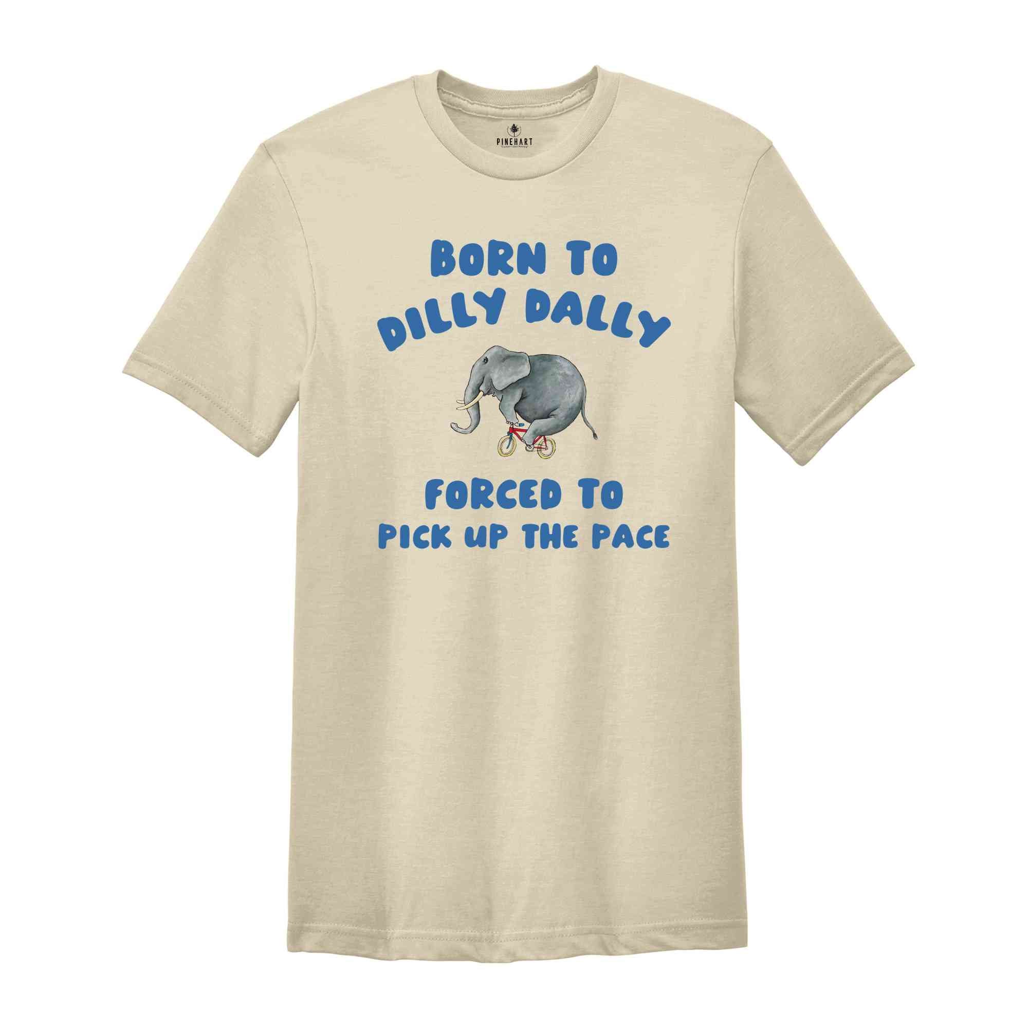Born To Dilly Dally T-Shirt, Vintage T-Shirt, Funny Elephant Shirt, Cool Gift For Friends, Retro Shirts, Elephant Shirt