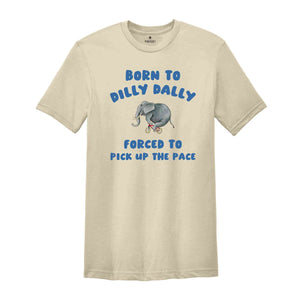 Born To Dilly Dally T-Shirt, Vintage T-Shirt, Funny Elephant Shirt, Cool Gift For Friends, Retro Shirts, Elephant Shirt
