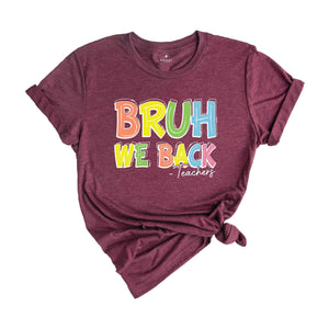 Bruh We Back Teachers Shirt, First Day Of School Shirt, Bruh Teacher Shirt, Back To School Shirt, Teacher Shirt, Funny Teacher Shirt