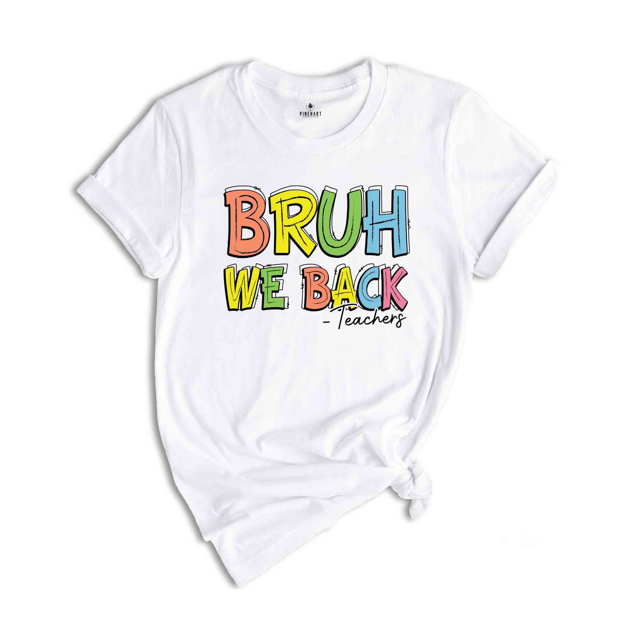 Bruh We Back Teachers Shirt, First Day Of School Shirt, Bruh Teacher Shirt, Back To School Shirt, Teacher Shirt, Funny Teacher Shirt