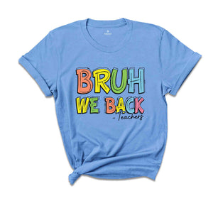 Bruh We Back Teachers Shirt, First Day Of School Shirt, Bruh Teacher Shirt, Back To School Shirt, Teacher Shirt, Funny Teacher Shirt