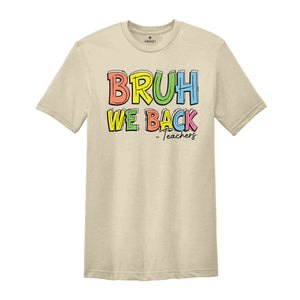 Bruh We Back Teachers Shirt, First Day Of School Shirt, Bruh Teacher Shirt, Back To School Shirt, Teacher Shirt, Funny Teacher Shirt