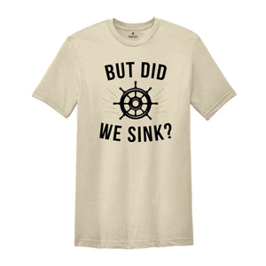 But Did We Sink, Sailing Shirt, Boating Shirt, Men's Clothing, Boat Owner Gift, Captain T-Shirt, Skipper Tee Shirt, Funny Sayings Shirt