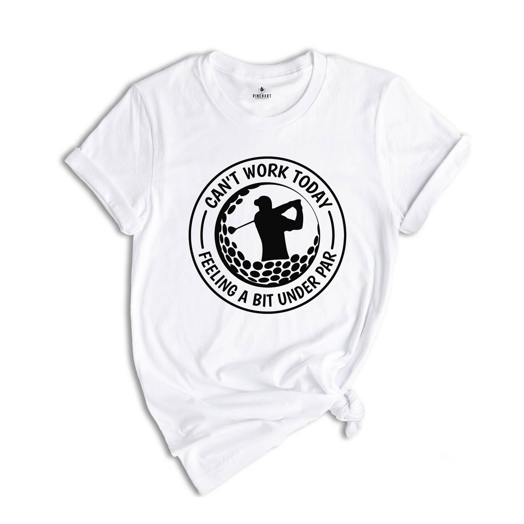 Can't Work Today, I'm Feeling A Bit Under Par Shirt, Golf Gifts, Golfing Shirt For Dad, Golf Player Shirt, Sports Shirt