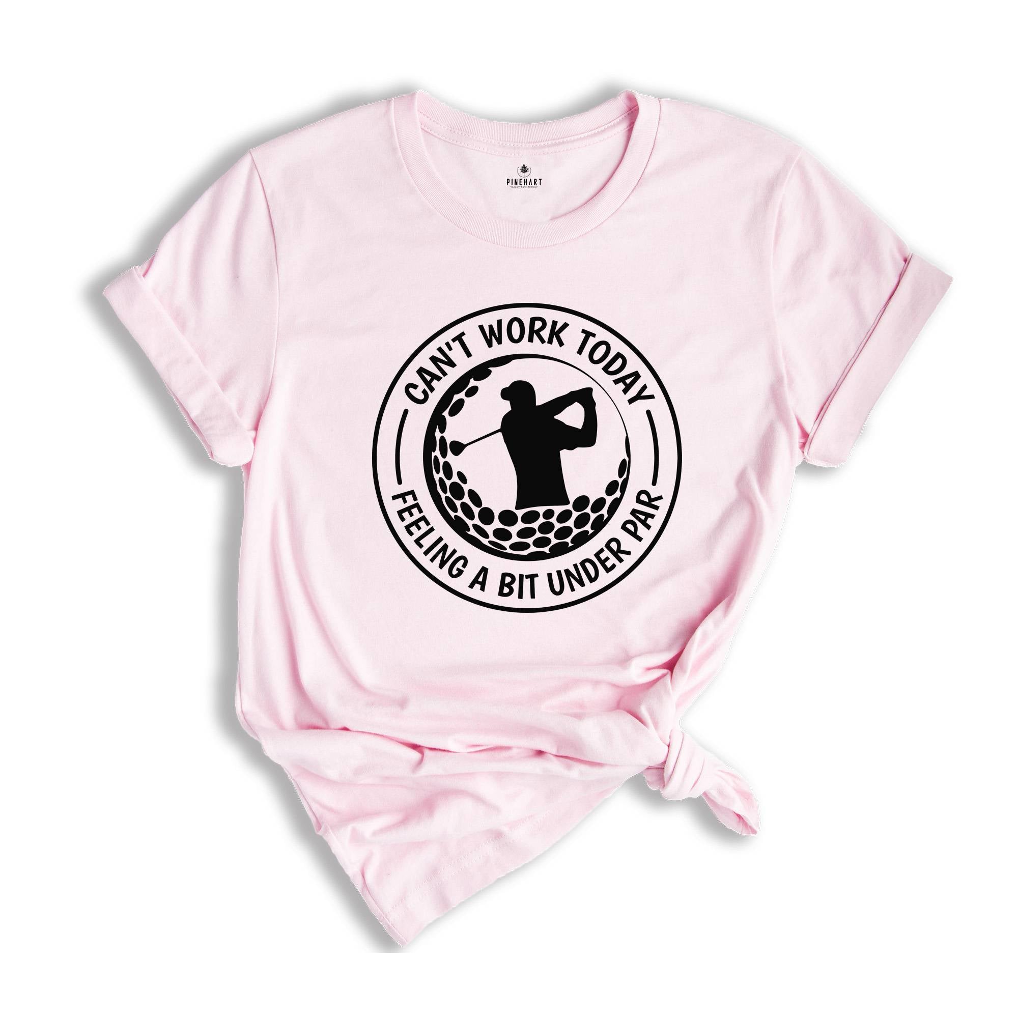 Can't Work Today, I'm Feeling A Bit Under Par Shirt, Golf Gifts, Golfing Shirt For Dad, Golf Player Shirt, Sports Shirt