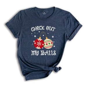 Check Out My Balls Shirt, Sarcastic Christmas, Adult Humor Shirt, Christmas Party Tee, Christmas Sweatshirt, Inappropriate Shirt