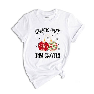 Check Out My Balls Shirt, Sarcastic Christmas, Adult Humor Shirt, Christmas Party Tee, Christmas Sweatshirt, Inappropriate Shirt