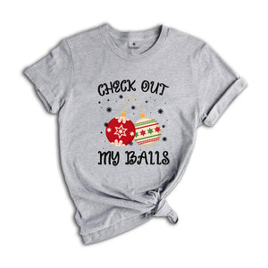 Check Out My Balls Shirt, Sarcastic Christmas, Adult Humor Shirt, Christmas Party Tee, Christmas Sweatshirt, Inappropriate Shirt