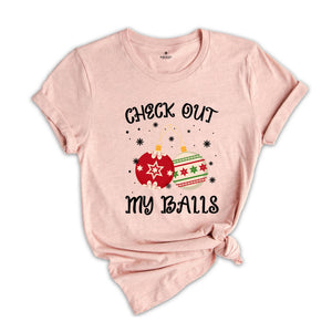 Check Out My Balls Shirt, Sarcastic Christmas, Adult Humor Shirt, Christmas Party Tee, Christmas Sweatshirt, Inappropriate Shirt
