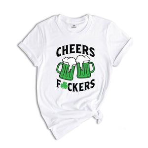 Cheers Fuckers Shirt, Irish Day Drinking Shirt, Beer Squad Shirt, Lucky Day Shirt, Cheers Beer Shirt, Saint Patricks Day Shirt, Irish Shirt