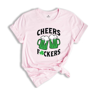 Cheers Fuckers Shirt, Irish Day Drinking Shirt, Beer Squad Shirt, Lucky Day Shirt, Cheers Beer Shirt, Saint Patricks Day Shirt, Irish Shirt