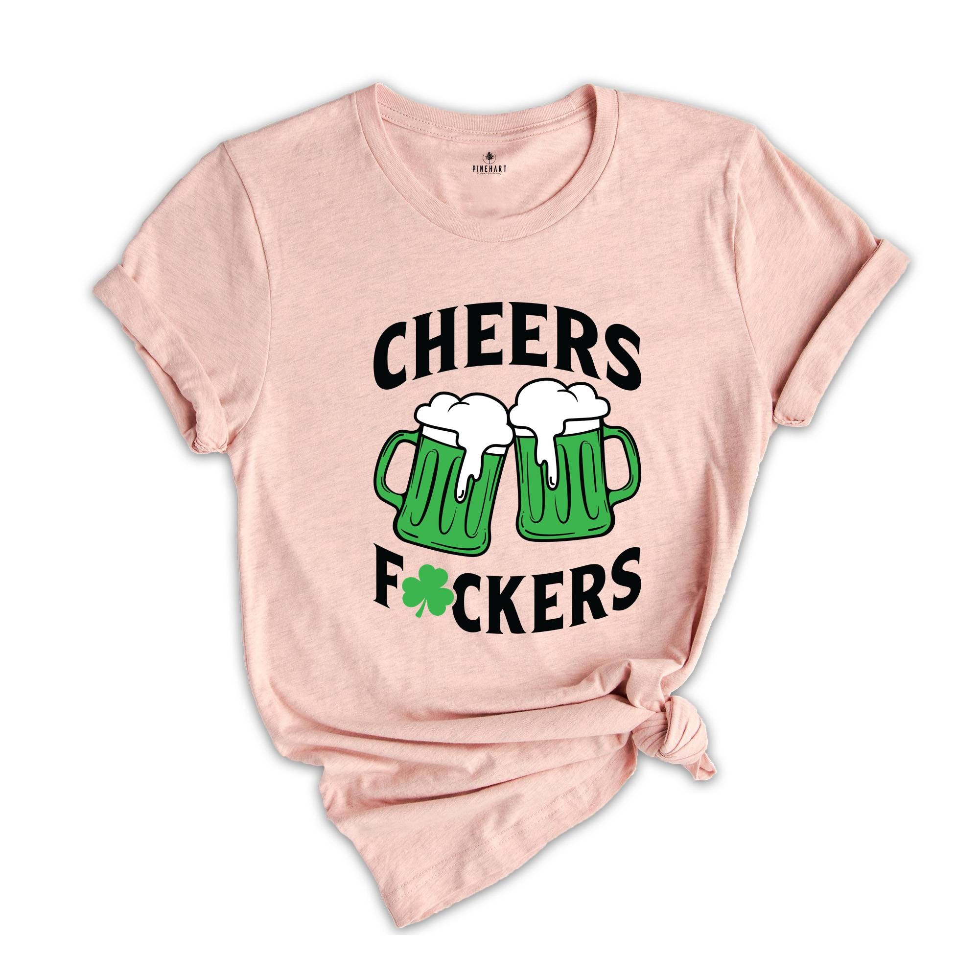 Cheers Fuckers Shirt, Irish Day Drinking Shirt, Beer Squad Shirt, Lucky Day Shirt, Cheers Beer Shirt, Saint Patricks Day Shirt, Irish Shirt