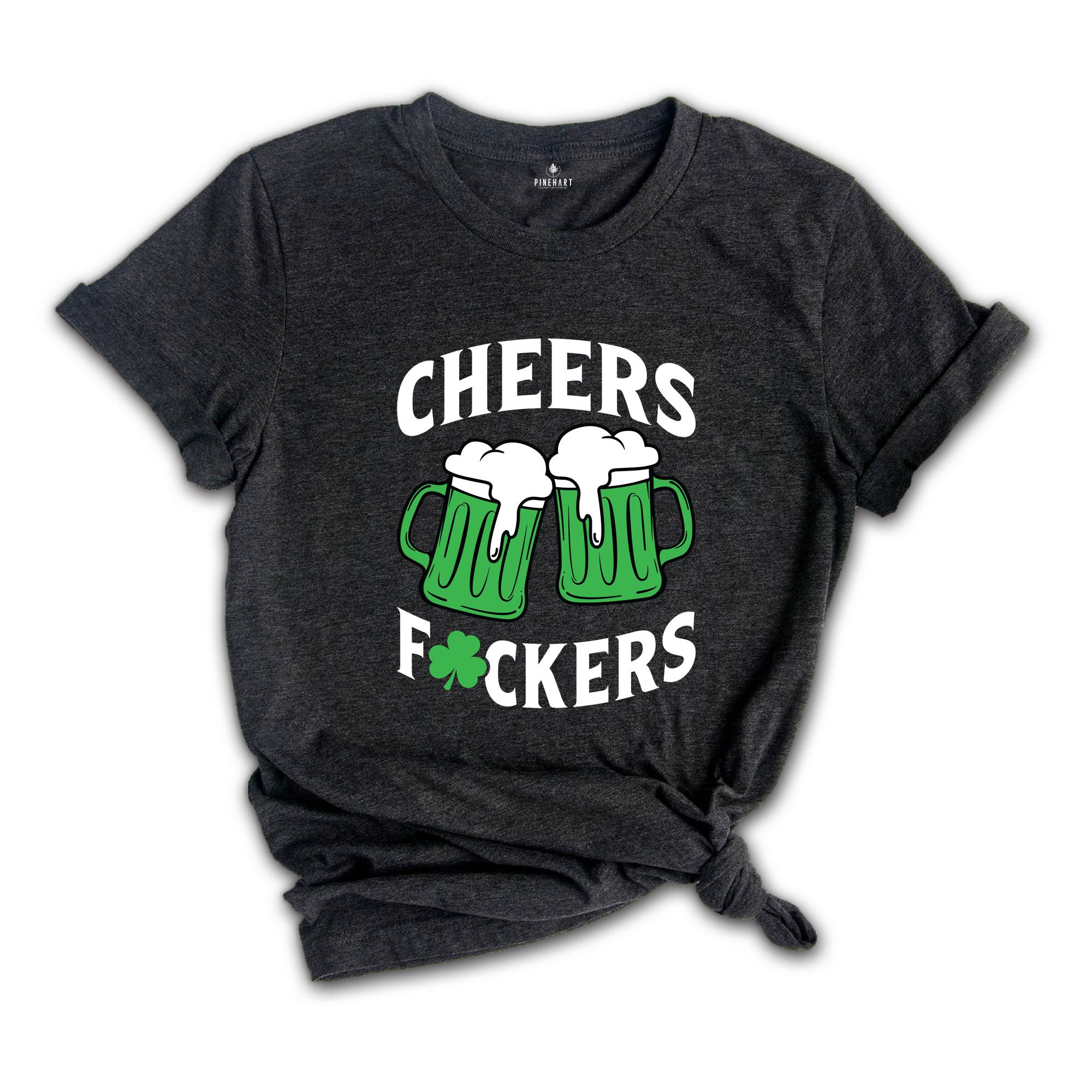 Cheers Fuckers Shirt, Irish Day Drinking Shirt, Beer Squad Shirt, Lucky Day Shirt, Cheers Beer Shirt, Saint Patricks Day Shirt, Irish Shirt