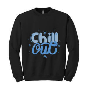 Chill Out Sweatshirt, Chill Out Apparel, Chill Sweatshirt, Cozy Sweatshirt, Motivational Sweatshirt, Mental Health