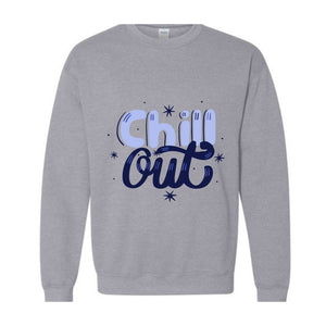 Chill Out Sweatshirt, Chill Out Apparel, Chill Sweatshirt, Cozy Sweatshirt, Motivational Sweatshirt, Mental Health