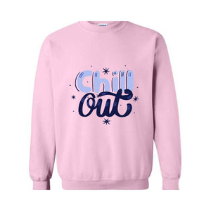 Chill Out Sweatshirt, Chill Out Apparel, Chill Sweatshirt, Cozy Sweatshirt, Motivational Sweatshirt, Mental Health