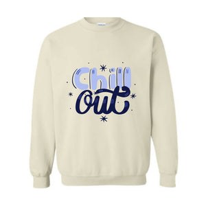 Chill Out Sweatshirt, Chill Out Apparel, Chill Sweatshirt, Cozy Sweatshirt, Motivational Sweatshirt, Mental Health
