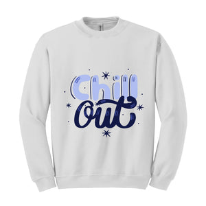 Chill Out Sweatshirt, Chill Out Apparel, Chill Sweatshirt, Cozy Sweatshirt, Motivational Sweatshirt, Mental Health