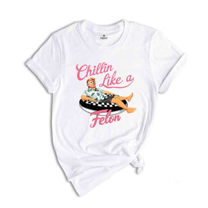 Chillin Like a Felon Shirt, Trump T-Shirt, Trump Summer 2025, Conservative Patriotic 4th of July Shirt