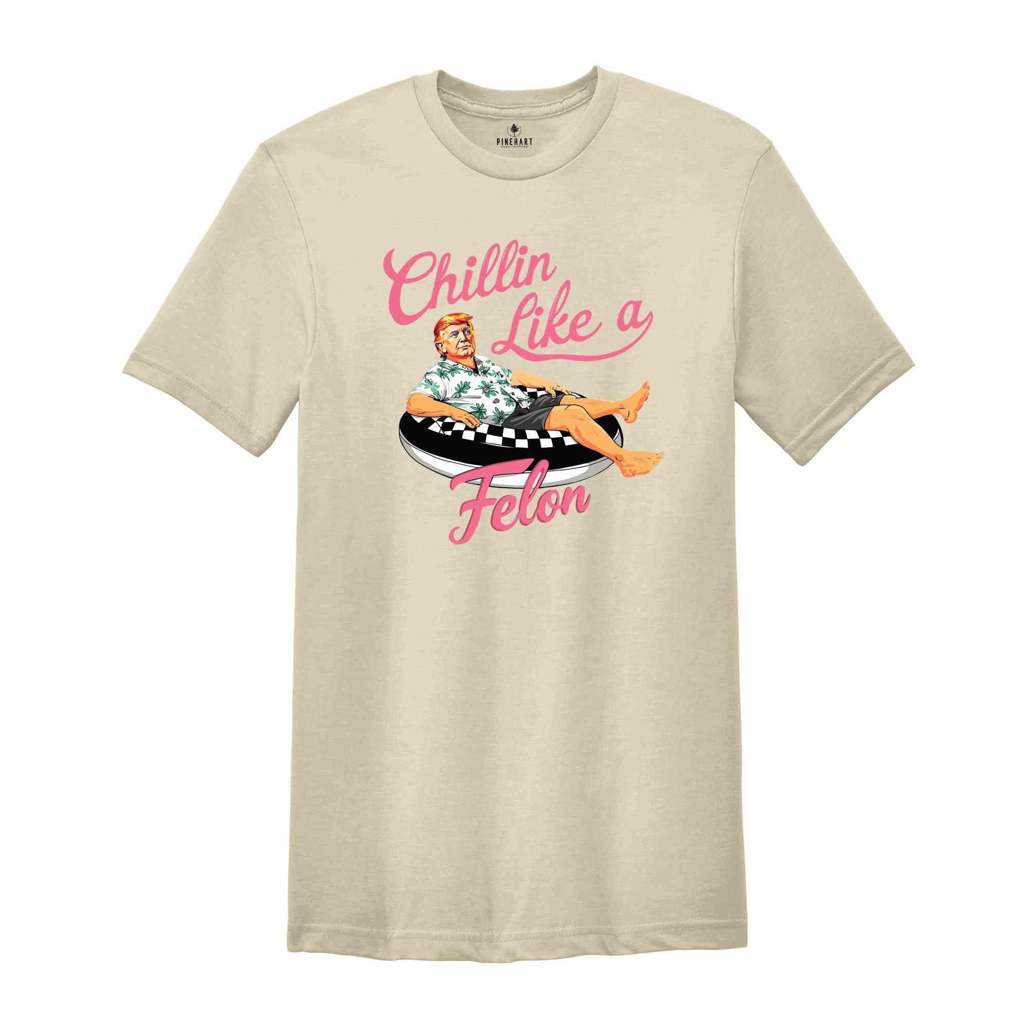 Chillin Like a Felon Shirt, Trump T-Shirt, Trump Summer 2025, Conservative Patriotic 4th of July Shirt