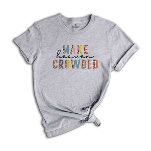 Christian T-Shirts, Make Heaven Crowded Shirt, Jesus Shirt, Faith Shirt, Religious Shirt, Inspirational Shirt, BIble Verse Shirt