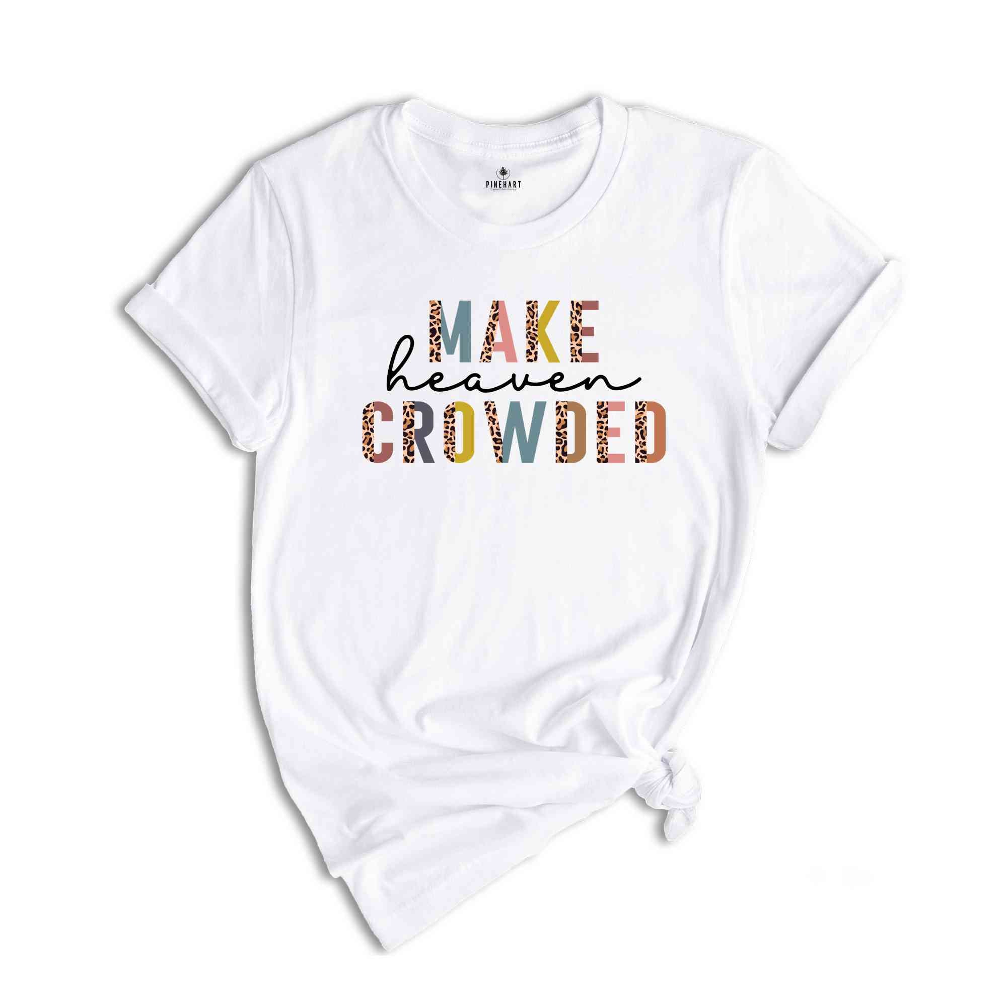 Christian T-Shirts, Make Heaven Crowded Shirt, Jesus Shirt, Faith Shirt, Religious Shirt, Inspirational Shirt, BIble Verse Shirt