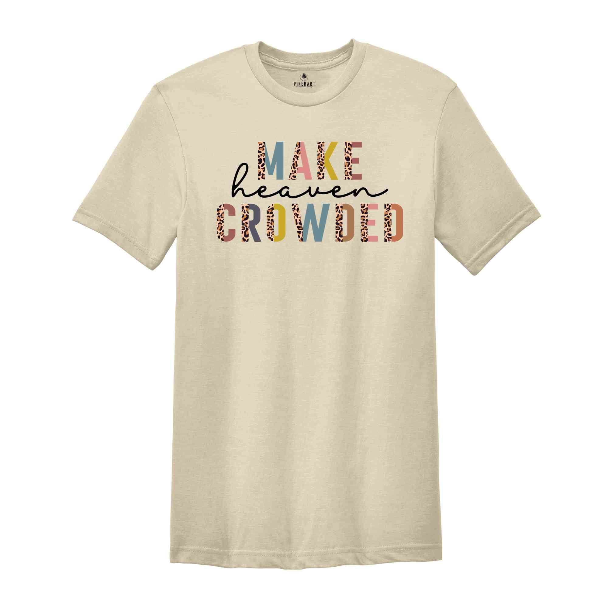 Christian T-Shirts, Make Heaven Crowded Shirt, Jesus Shirt, Faith Shirt, Religious Shirt, Inspirational Shirt, BIble Verse Shirt