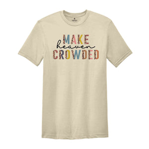 Christian T-Shirts, Make Heaven Crowded Shirt, Jesus Shirt, Faith Shirt, Religious Shirt, Inspirational Shirt, BIble Verse Shirt