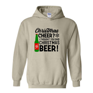 Christmas Cheer I Thought You Said Christmas Beer Sweatshirt, Christmas Party Hoodie, Xmas Matching Sweater, Christmas Outfit