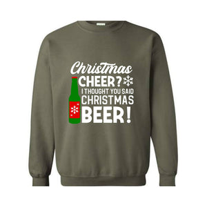 Christmas Cheer I Thought You Said Christmas Beer Sweatshirt, Christmas Party Hoodie, Xmas Matching Sweater, Christmas Outfit