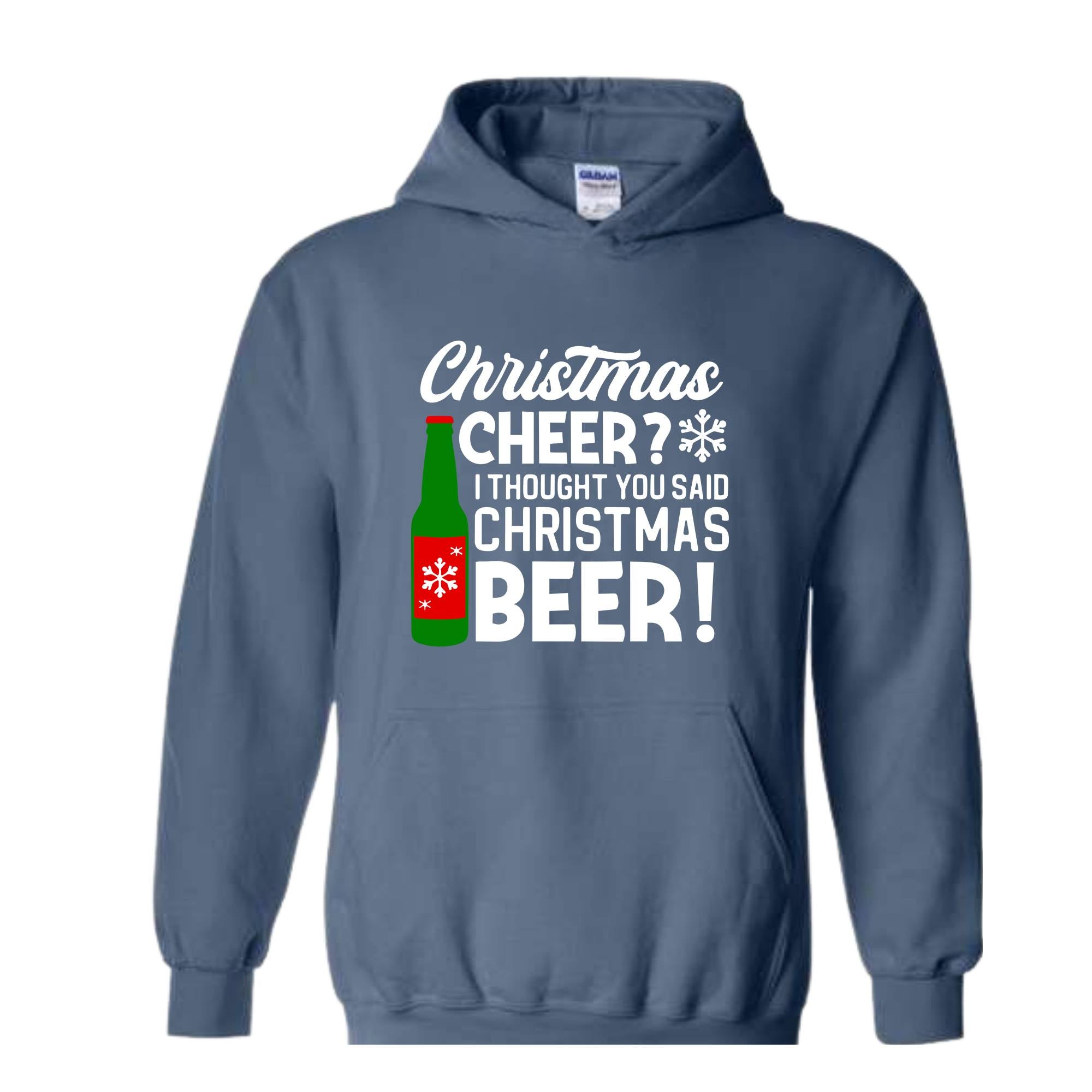 Christmas Cheer I Thought You Said Christmas Beer Sweatshirt, Christmas Party Hoodie, Xmas Matching Sweater, Christmas Outfit